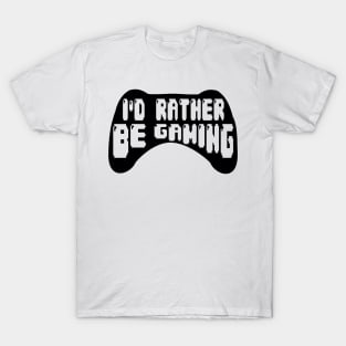 I'd rather be gaming T-Shirt